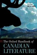 The Oxford Handbook of Canadian Literature di Cynthia Sugars edito da OXFORD UNIV PR