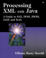 Processing XML with Java¿: A Guide to Sax, Dom, Jdom, Jaxp, and Trax di Elliotte Rusty Harold edito da ADDISON WESLEY PUB CO INC
