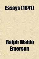 Essays (1841) di Ralph Waldo Emerson edito da General Books Llc