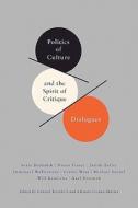 Politics of Culture and the Spirit of Critique - Dialogues di Alfredo Gomez-Muller edito da Columbia University Press
