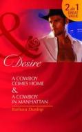 A Cowboy Comes Home/ A Cowboy In Manhattan di Barbara Dunlop edito da Harlequin (uk)