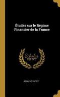 Études sur le Régime Financier de la France di Adolphe Vuitry edito da WENTWORTH PR
