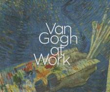 Van Gogh At Work di Marije Vellekoop edito da Yale University Press