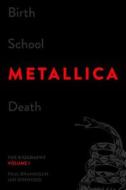 Birth School Metallica Death, Volume 1: The Biography di Paul Brannigan, Ian Winwood edito da Da Capo Press
