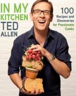 In My Kitchen di Ted Allen edito da Random House Usa Inc