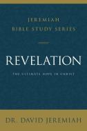 Revelation: The Ultimate Hope in Christ di David Jeremiah edito da THOMAS NELSON PUB