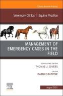 Management of Emergency Cases on the Farm, an Issue of Veterinary Clinics of North America: Equine Practice, 37 edito da ELSEVIER