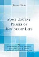 Some Urgent Phases of Immigrant Life (Classic Reprint) di Young Womens Christian as Investigation edito da Forgotten Books