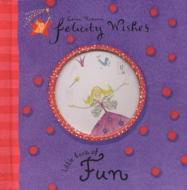 Felicity Wishes Little Book Of Fun di Emma Thomson edito da Hachette Children\'s Group