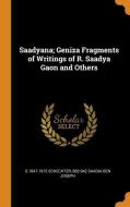 Saadyana; Geniza Fragments Of Writings Of R. Saadya Gaon And Others di S 1847-1915 Schechter, 882-942 Saadia Ben Joseph edito da Franklin Classics Trade Press