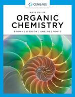 Organic Chemistry di William H Brown, Brent L Iverson, Eric Anslyn, Christopher S Foote edito da Cengage Learning, Inc