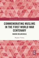 Commemorating Muslims In The First World War Centenary di Meghan Tinsley edito da Taylor & Francis Ltd
