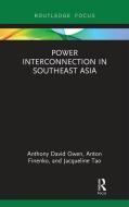 Power Interconnection In Southeast Asia di Anthony David Owen, Anton Finenko, Jacqueline Tao edito da Taylor & Francis Ltd