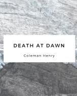 Death at Dawn di Coleman Henry edito da Blurb