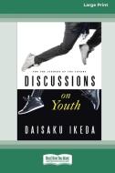 DISCUSSIONS ON YOUTH: FOR THE LEADERS O di DAISAKU IKEDA edito da LIGHTNING SOURCE UK LTD
