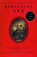 Rereading Sex: Battles Over Sexual Knowledge and Suppression in Nineteenth-Century America di Helen Lefkowitz Horowitz edito da VINTAGE