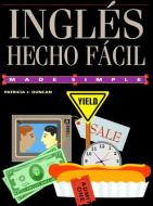 Ingles Hecho Facil = English Made Easy di Patrice J. Duncan edito da RANDOM HOUSE ESPANOL