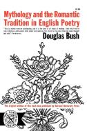 Mythology and the Romantic Tradition in English Poetry di Douglas Bush edito da W W NORTON & CO