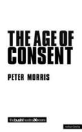 The Age of Consent di Peter Morris edito da Bloomsbury Publishing PLC