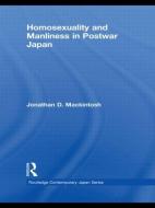 Homosexuality and Manliness in Postwar Japan di Jonathan D. (Birkbeck Mackintosh edito da Taylor & Francis Ltd