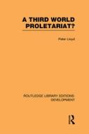 A Third World Proletariat? di Peter C. Lloyd edito da Taylor & Francis Ltd