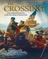 The Crossing: How George Washington Saved the American Revolution di Jim Murphy edito da Scholastic Press