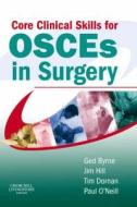 Core Clinical Skills For Osces In Surgery di Ged Byrne, Jim Hill, Tim Dornan, Paul A. O'Neill edito da Elsevier Health Sciences