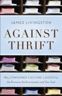 Against Thrift di James Livingston edito da The Perseus Books Group