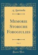 Memorie Storiche Forogiulies, Vol. 5 (Classic Reprint) di A. Battistella edito da Forgotten Books