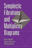 Symplectic Fibrations and Multiplicity Diagrams di Victor Guillemin, Eugene Lerman, Shlomo Sternberg edito da Cambridge University Press