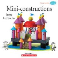 Mini-Constructions di Irene Luxbacher edito da Scholastic
