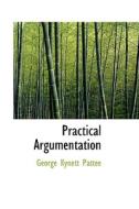 Practical Argumentation di George Kynett Pattee edito da Bibliolife