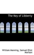 The Key Of Libberty di William Manning edito da Bibliolife