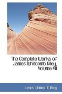 The Complete Works Of James Whitcomb Riley, Volume Vii di Deceased James Whitcomb Riley edito da Bibliolife