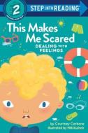 This Makes Me Scared: Dealing with Feelings di Courtney Carbone edito da RANDOM HOUSE