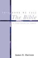This Book We Call the Bible di James Davison edito da Geneva Press