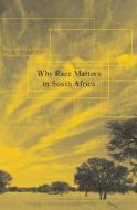 Why Race Matters in South Africa di Michael MacDonald edito da HARVARD UNIV PR