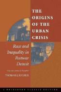 The Origins Of The Urban Crisis di Thomas J. Sugrue edito da Princeton University Press