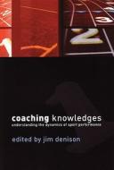 Coaching Knowledges di Jim Denison edito da Bloomsbury Publishing Plc