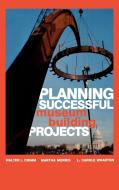 Planning Successful Museum Building Projects di Martha Morris, Walter L. Crimm, Carole L. Wharton edito da Altamira Press