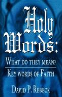 Holy Words: What Do They Mean?: Key Words of Faith di David P. Rebeck edito da CSS Publishing Company
