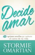Decide Amar = Choose Love di Stormie Omartian edito da UNILIT