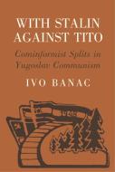 With Stalin against Tito di Ivo Banac edito da Cornell University Press