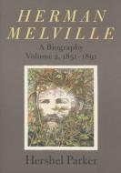 Herman Melville - A Biography 1851-1891 V 2 di Hershel Parker edito da Johns Hopkins University Press