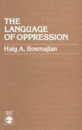 The Language of Oppression di Haig A. Bosmajian edito da University Press of America