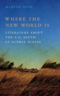 Where the New World Is di Martyn Bone edito da University of Georgia Press