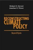 Reconstructing Climate Policy: Beyond Kyoto di Richard B. Steward, Jonathan Baert Wiener edito da AMER ENTERPRISE INST PUBL
