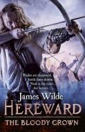 Hereward: The Bloody Crown di James Wilde edito da Transworld Publishers Ltd
