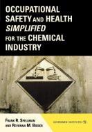 Occupational Safety and Health Simplified for the Chemical Industry di Frank R. Spellman, Revonna M. Bieber edito da Government Institutes