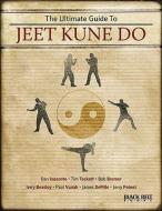 The Ultimate Guide to Jeet Kune Do di Editors of Black Belt Magazine edito da BLACK BELT COMMUNICATIONS